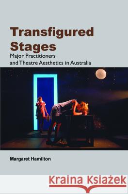 Transfigured Stages : Major Practitioners and Theatre Aesthetics in Australia Margaret Hamilton 9789042033566