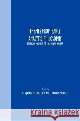 Themes From Early Analytic Philosophy : Essays in Honour of Wolfgang Kunne Benjamin Schnieder Moritz Schulz 9789042033627