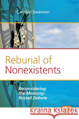 Reburial of Nonexistents : Reconsidering the Meinong-Russell Debate Carolyn Swanson 9789042033641 Rodopi