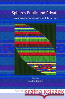 Spheres Public and Private : Western Genres in African Literature Gordon Collier 9789042033757 Editions Rodopi