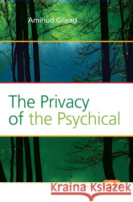 The Privacy of the Psychical Amihud Gilead 9789042033917 Rodopi