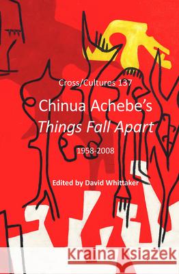 Chinua Achebe's <i>Things Fall Apart</i> : 1958-2008 David Whittaker 9789042033962