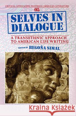 Selves in Dialogue : A Transethnic Approach to American Life Writing Bego a. Simal 9789042033986