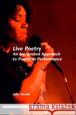 Live Poetry: An Integrated Approach to Poetry in Performance Julia Novak 9789042034051