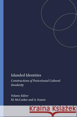 Islanded Identities: Constructions of Postcolonial Cultural Insularity Maeve McCusker Anthony Soares  9789042034068 Editions Rodopi B.V.