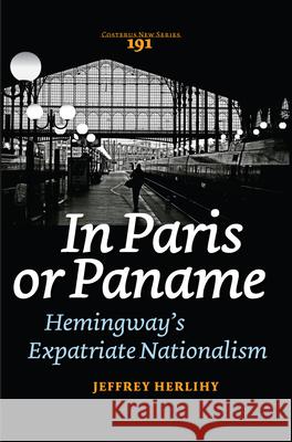 In Paris or Paname : Hemingway's Expatriate Nationalism Jeffrey Herlihy 9789042034099