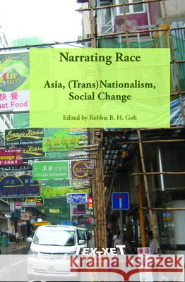 Narrating Race : Asia, (Trans)Nationalism, Social Change Robbie B. H. Goh 9789042034242 Rodopi