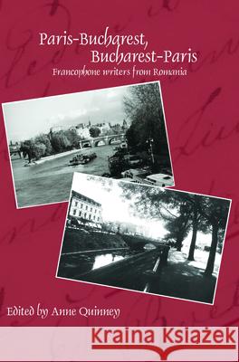 Paris-Bucharest, Bucharest-Paris : Francophone writers from Romania Anne Quinney   9789042034518 Editions Rodopi B.V.