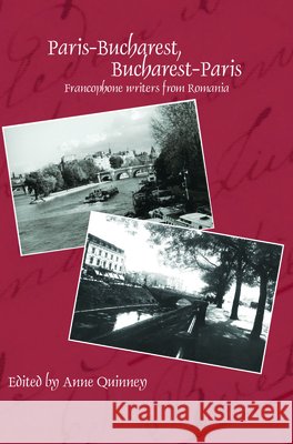 Paris-Bucharest, Bucharest-Paris : Francophone writers from Romania Anne Quinney   9789042034518