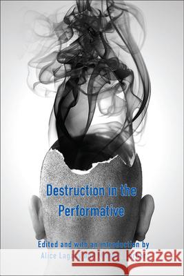 Destruction in the Performative Alice Lagaay Michael A. Lorber  9789042034570 Editions Rodopi B.V.