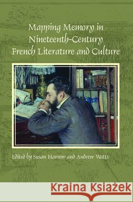 Mapping Memory in Nineteenth-Century French Literature and Culture Susan Harrow Andrew Watts 9789042034587 Rodopi