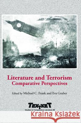 Literature and Terrorism: Comparative Perspectives Michael C. Frank Eva Gruber 9789042034983