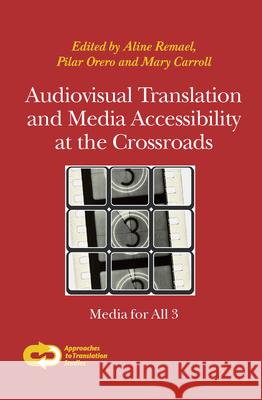 Audiovisual Translation and Media Accessibility at the Crossroads : Media for All 3 Aline Remael Pilar Orero Mary Carroll 9789042035058 Rodopi
