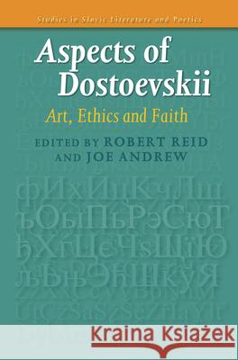 Aspects of Dostoevskii : Art, Ethics and Faith Robert Reid Joe Andrew 9789042035140 Rodopi
