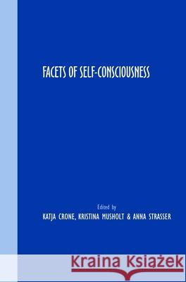 Facets of Self-Consciousness Katja Crone, Kristina Musholt, Anna Strasser 9789042035157 Brill