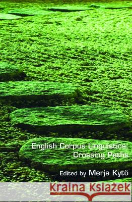 English Corpus Linguistics: Crossing Paths Merja Kyt 9789042035188 Rodopi