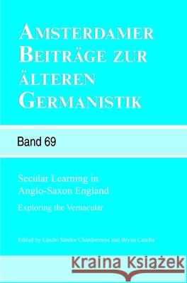 Secular Learning in Anglo-Saxon England: Exploring the Vernacular L. Szl S Bryan Carella 9789042035461 Rodopi