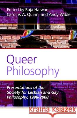 Queer Philosophy : Presentations of the Society for Lesbian and Gay Philosophy, 1998-2008 Raja Halwani Carol V. a. Quinn Andy Wible 9789042035607 Rodopi