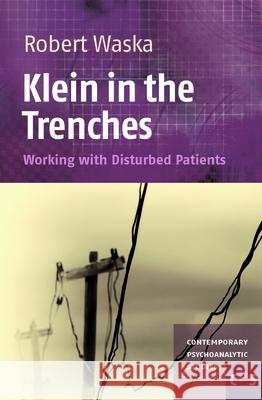 Klein in the Trenches : Working with Disturbed Patients Robert Waska 9789042035744