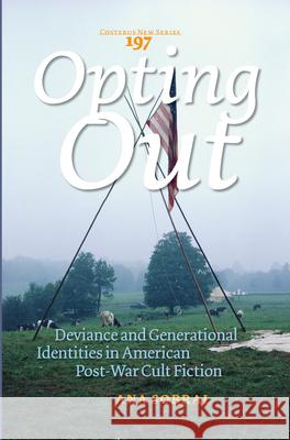 Opting Out : Deviance and Generational Identities in American Post-War Cult Fiction Ana Sobral 9789042035768 Rodopi