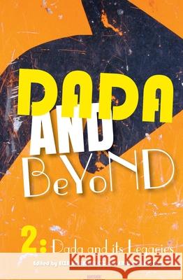 Dada and Beyond, Volume 2 : Dada and its Legacies Elza Adamowicz Eric Robertson 9789042035898 Rodopi