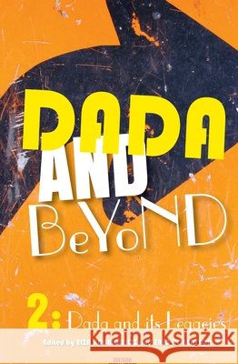 Dada and Beyond, Volume 2 : Dada and its Legacies Elza Adamowicz Eric Robertson 9789042035898