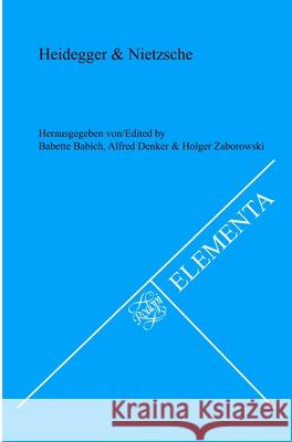 Heidegger & Nietzsche Babette Babich Alfred Denker Holger Zaborowski 9789042036000