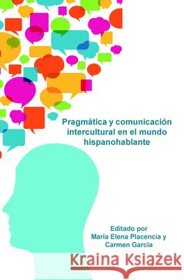 Pragmatica y Comunicacion Intercultural En El Mundo Hispanohablante Mar a. Elena Placencia Carmen Gar 9789042036048 Rodopi