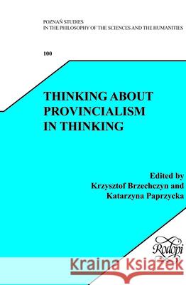 Thinking about Provincialism in Thinking Krzysztof Brzechczyn Katarzyna Paprzycka 9789042036307 Rodopi