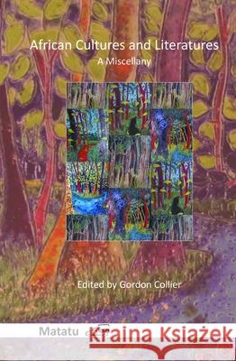 African Cultures and Literatures : A Miscellany Gordon Collier 9789042036475 Rodopi