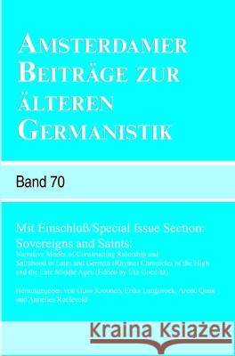 Amsterdamer Beitrage zur alteren Germanistik, Band 70 (2013) : Mit Einschluss / Special Issue Section: Sovereigns and Saints: Narrative Modes of Constructing Rulership and Sainthood in Latin and Germa Guus Kroonen Erika Langbroek Arend Quak 9789042036529 Rodopi