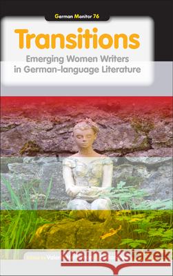 Transitions : Emerging Women Writers in German-language Literature Valerie Heffernan Gillian Pye 9789042036895