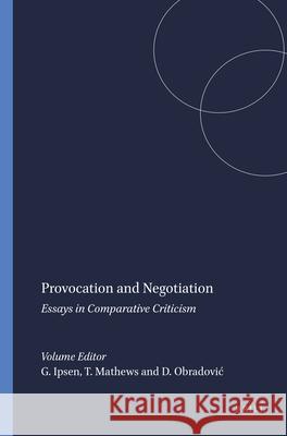 Provocation and Negotiation : Essays in Comparative Criticism Gesche Ipsen Timothy Mathews Dragana Obradovi 9789042037052