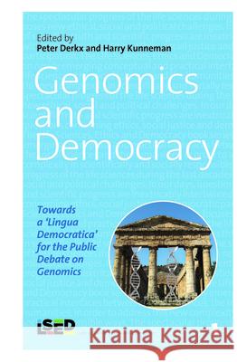 Genomics and Democracy : Towards a 'Lingua Democratica' for the Public Debate on Genomics Peter Derkx Harry Kunneman 9789042037199 Rodopi
