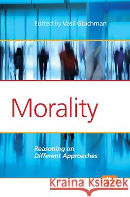 Morality : Reasoning on Different Approaches Vasil Gluchman 9789042037274 Rodopi