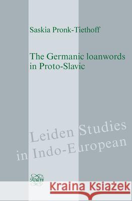 The Germanic Loanwords in Proto-Slavic Saskia Pronk-Tiethoff 9789042037328 Rodopi
