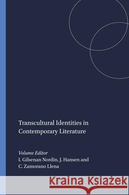 Transcultural Identities in Contemporary Literature Irene Gilsena Julie Hansen Carmen Zamoran 9789042037359 Rodopi