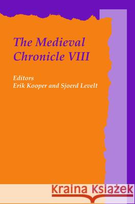 The Medieval Chronicle VIII Erik Kooper Sjoerd Levelt 9789042037366 Rodopi