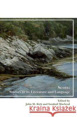 Scots: Studies in its Literature and Language John M. Kirk Iseabail MacLeod 9789042037397