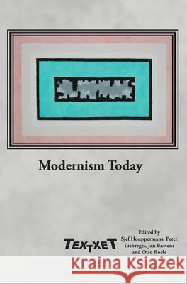 Modernism Today Sjef Houppermans Peter Liebregts Jan Baetens 9789042037441 Rodopi