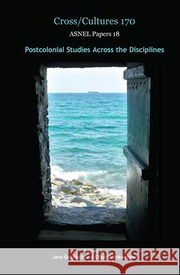 Postcolonial Studies Across the Disciplines Jana Gohrisch Ellen Grunkemeier 9789042037519