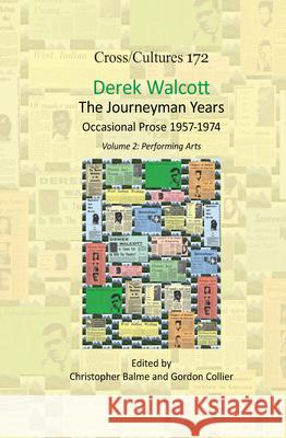 Derek Walcott, The Journeyman Years, Volume 2: Performing Arts : Occasional Prose 1957-1974 Christopher Balme Gordon Collier 9789042037571