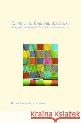 Rhetoric in Financial Discourse: A Linguistic Analysis of Ict-Mediated Disclosure Genres Belinda Crawfor 9789042037595 Rodopi