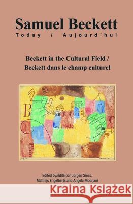 Beckett in the Cultural Field / Beckett Dans Le Champ Culturel Jurgen Siess Matthijs Engelberts Angela Moorjani 9789042037762