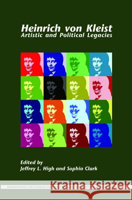 Heinrich Von Kleist: Artistic and Political Legacies Jeffrey L. High Sophia Clark 9789042037816 Rodopi