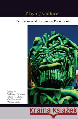 Playing Culture: Conventions and Extensions of Performance Vicki Ann Cremona Rikard Hoogland Gay Morris 9789042037908