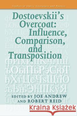 Dostoevskii's Overcoat: Influence, Comparison, and Transposition Joe Andrew Robert Reid 9789042037939 Rodopi