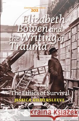 Elizabeth Bowen and the Writing of Trauma : The Ethics of Survival Jessica Gildersleeve 9789042037991 Rodopi