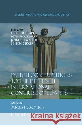 Dutch Contributions to the Fifteenth International Congress of Slavists: Minsk.August 20-27, 2013. Linguistics Egbert Fortuin Peter Houtzagers Janneke Kalsbeek 9789042038189