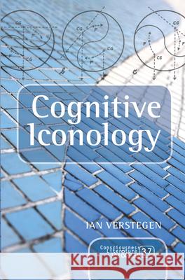 Cognitive Iconology: When and How Psychology Explains Images Ian Verstegen 9789042038240 Rodopi
